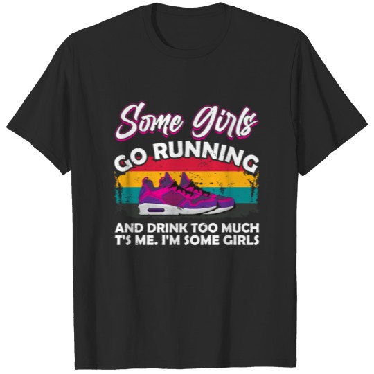 Discover Some Girls Go Running And Drink Too Much T-shirt