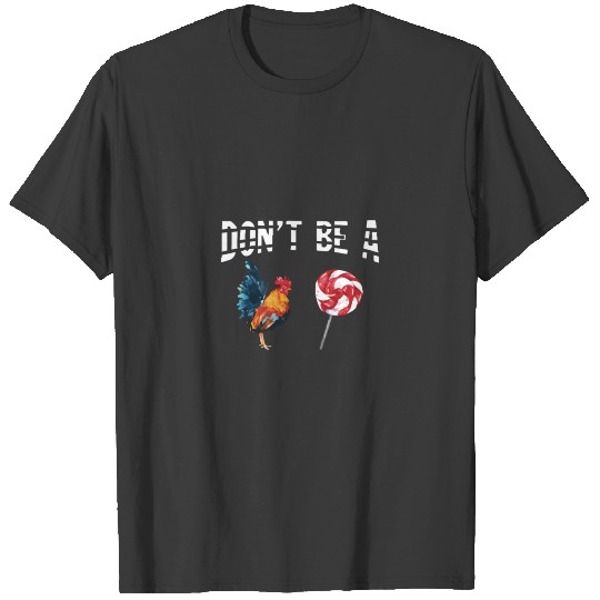 Don'T Be A Chicken Lollipop Rooster Lover Gift Tee T-shirt