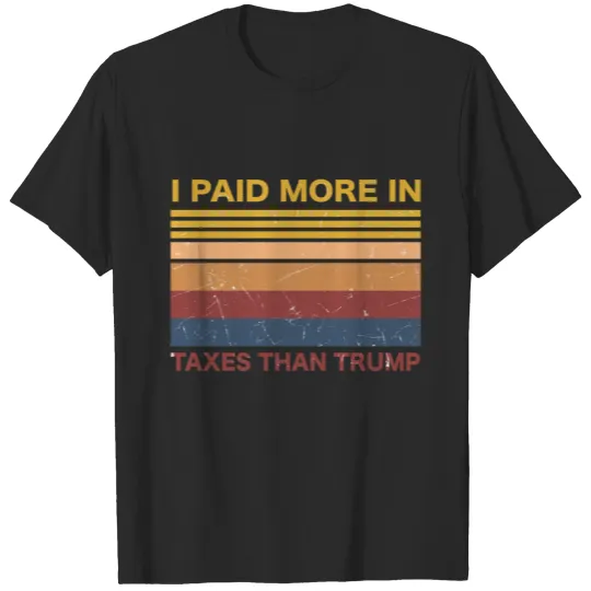 I Paid More Taxes Than Donald Trump 12 T-shirt