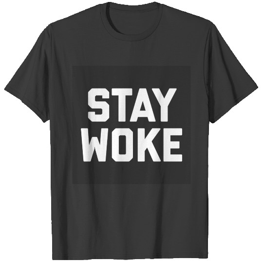 Stay Woke Quote Poster T-shirt