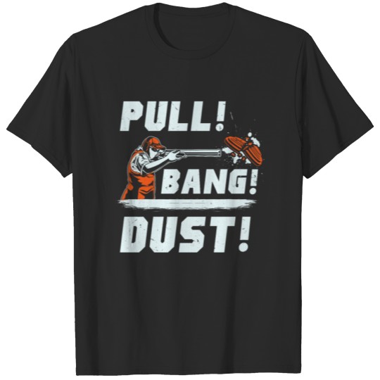 Discover Sporting Clays Pull Bang Dust - Skeet Trap Clay T-shirt