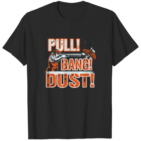Discover Sporting Clays Pull Bang Dust - Shooting Sporting T-shirt