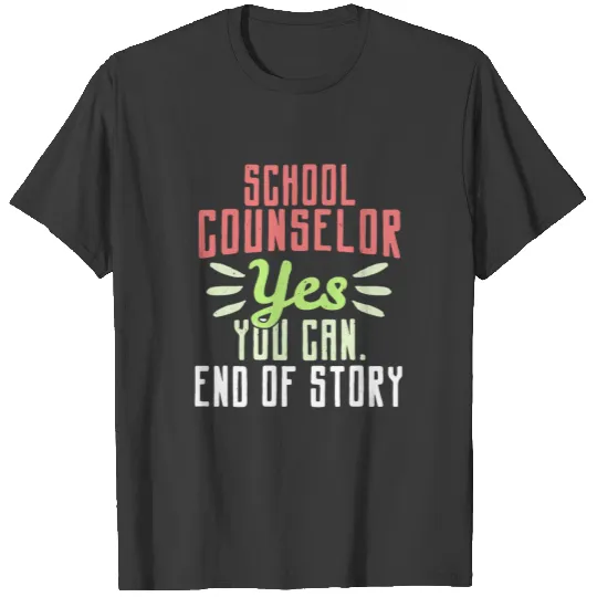 School counselor Yes you can end of story T-shirt