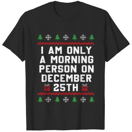 Discover Christmas Gifts I Am Only A Morning Person On 25th T-shirt