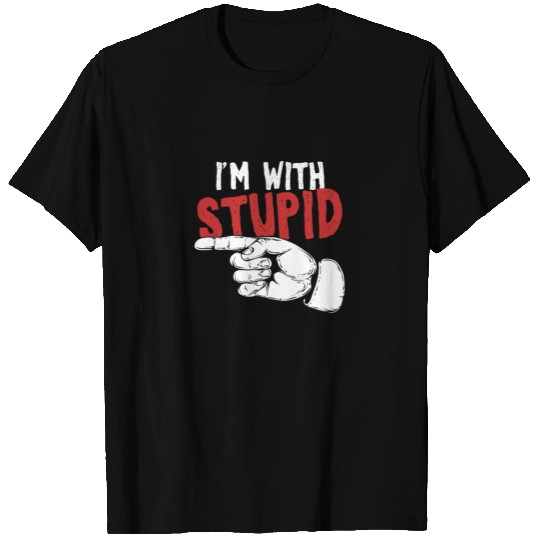 Im With Stupid Funny Quote And Saying Gift T-shirt