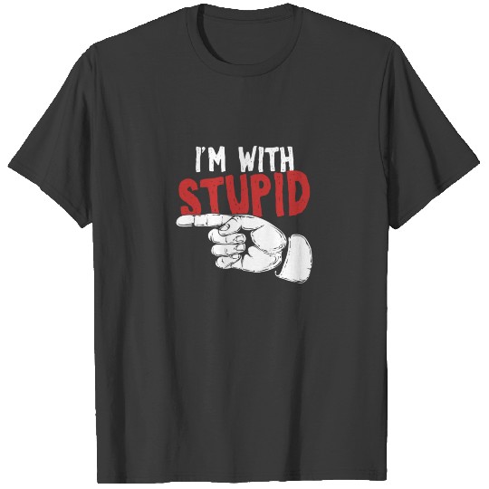 Im With Stupid Funny Quote And Saying Gift T-shirt