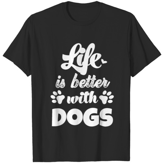 Discover Life is better with dogs dog owner dog burial dogs T-shirt
