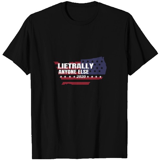 Literally Anyone Else 2020 | Presidential Election T-shirt