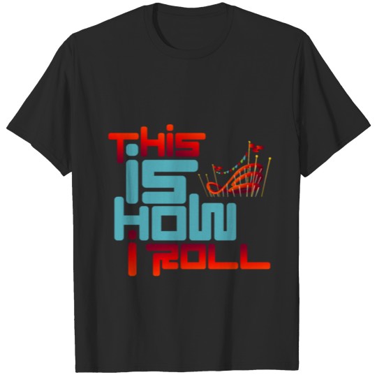 Discover This is how i roll - Amusement Park & Roller T-shirt