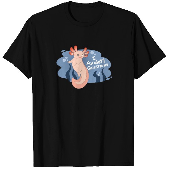 I Axolotl Questions Shirt T-shirt