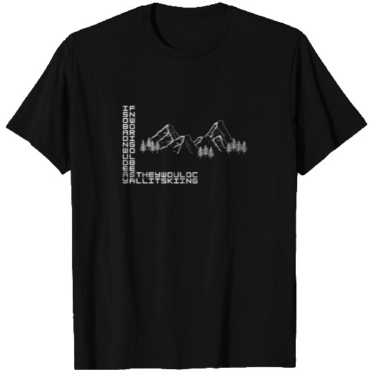 If Snowboarding would be Easy Skiing T-shirt