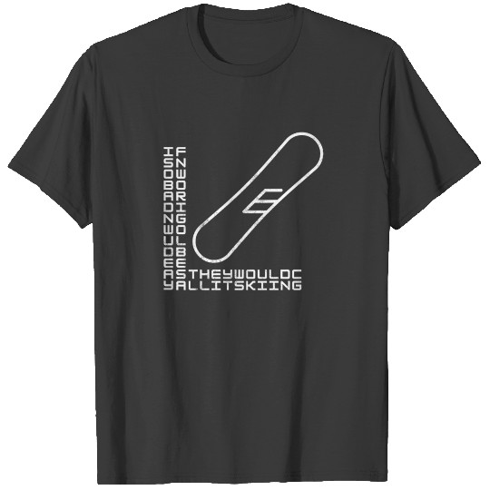 If Snowboarding would be Easy Skiing T-shirt