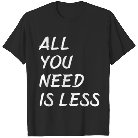 Discover All You Need Is Less T-shirt