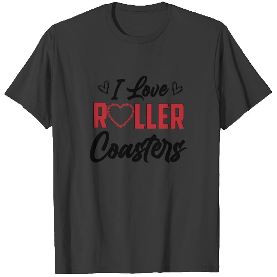 I Love Roller Coasters - Roller Coaster & Theme T-shirt