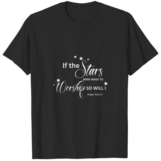Discover If the stars were made to worship so will I Design T-shirt