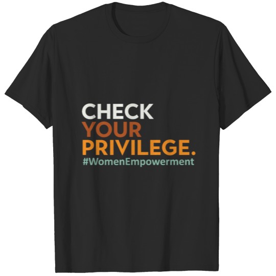 Discover Women Empowerment Check Your Privilege Freedom Mon T-shirt
