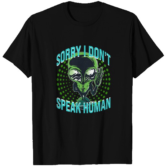 Alien Sorry I Don't Speak Huma T-shirt