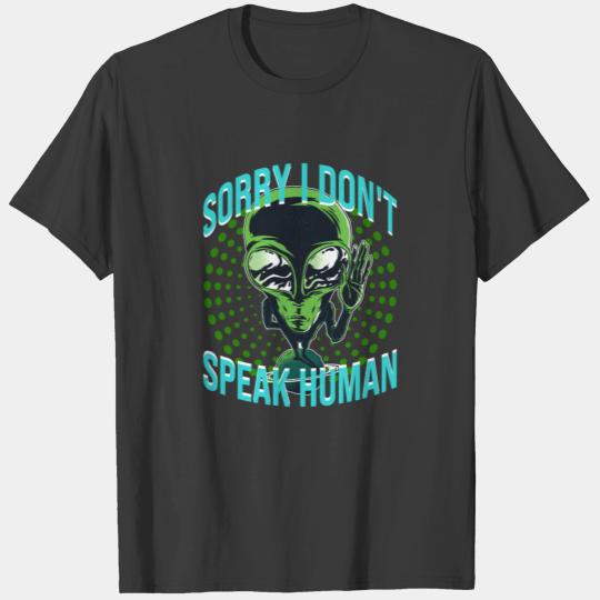Alien Sorry I Don't Speak Huma T-shirt