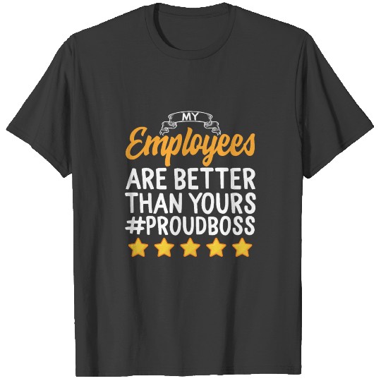 Funny Happy Boss's Day Shirt My Employees Are T-shirt