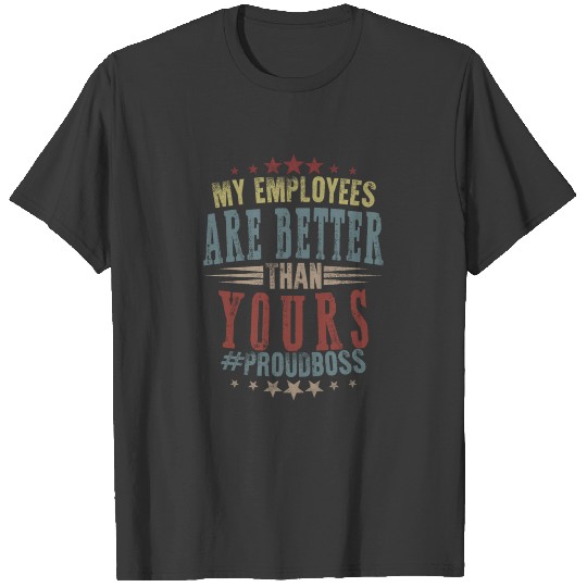 Funny Happy Boss's Day Shirt My Employees Are T-shirt
