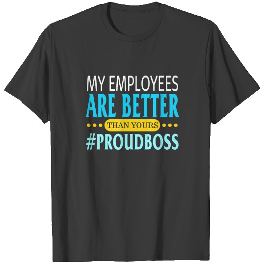 Funny Happy Boss's Day Shirt My Employees Are T-shirt