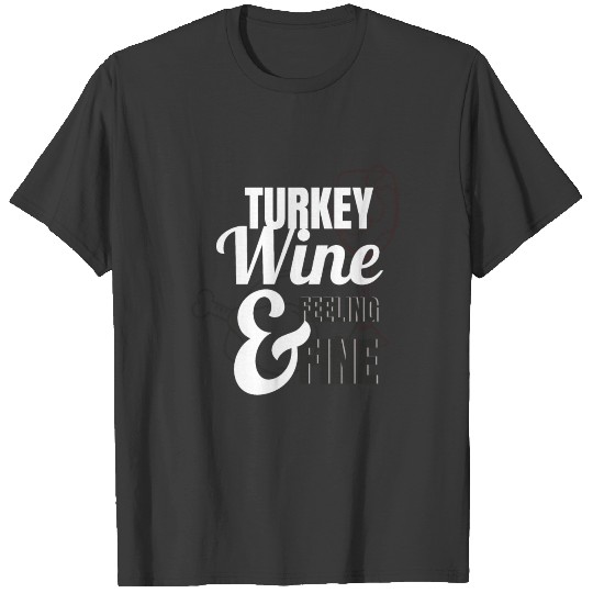 Turkey Wine Feeling Fine T-shirt