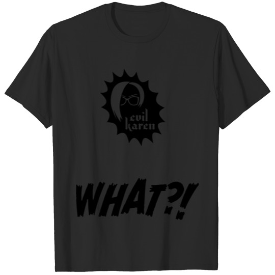 Discover Evil Karen says… WHAT?! T-shirt