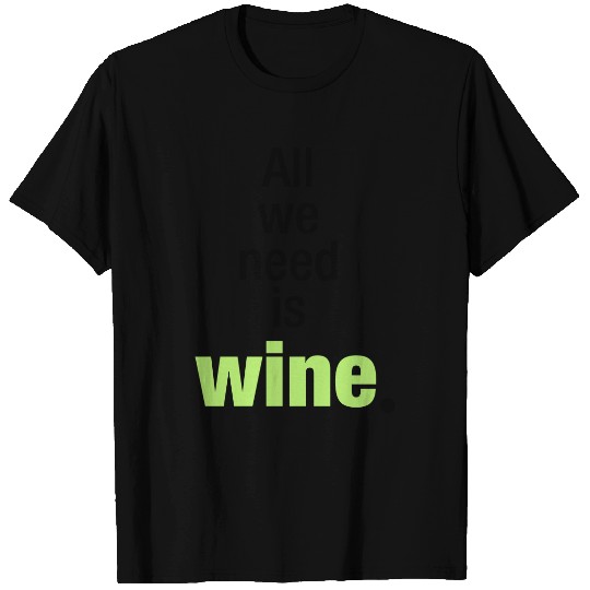 All we need is wine T-shirt