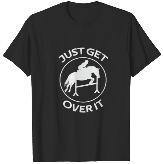 Equestrian Horse Show Just Get Over It T-shirt