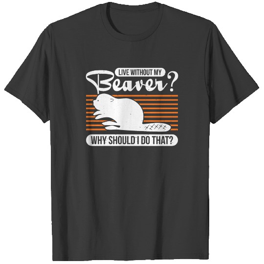 Beavers Beavers Beaver Gift T-shirt