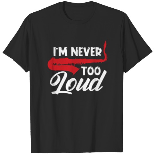Discover I'm Never Too Loud Saxophone T-shirt