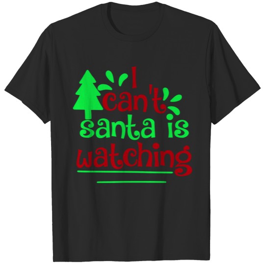 Discover i can t santa is watching T-shirt