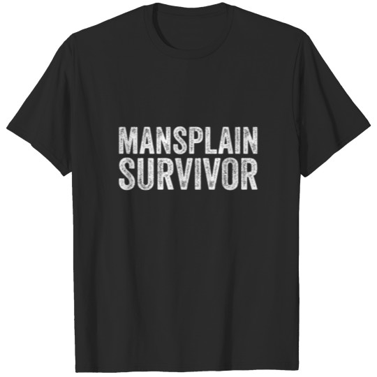 Discover Mansplain Survivor Feminist Sarcastic Mansplaining T-shirt