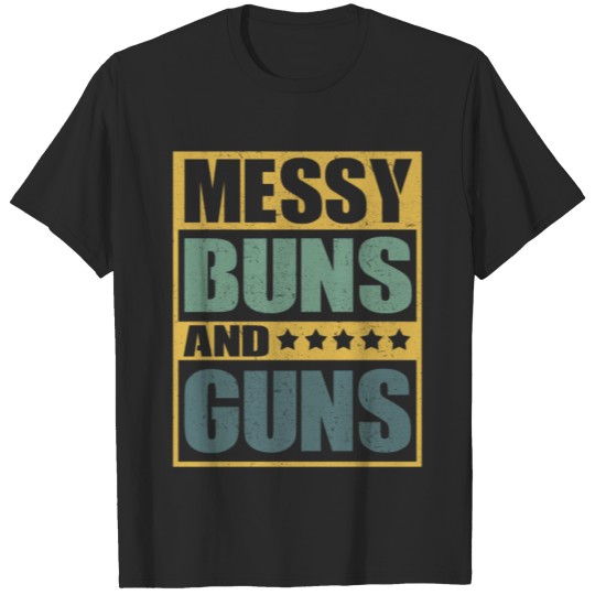 Discover Messy Buns And Guns | Gun Lover Gift T-shirt