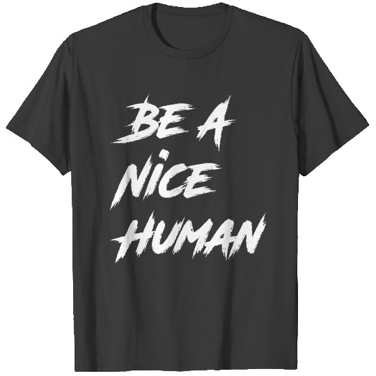 Be A Nice Person , Kindness, Be A Nice Human T-shirt