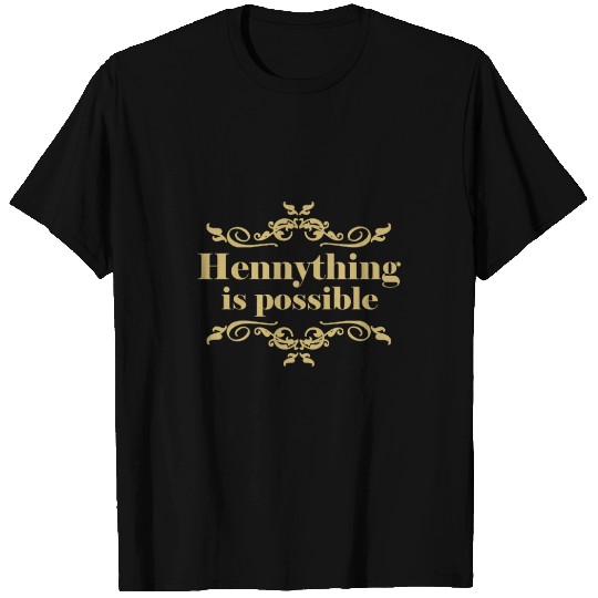 This Hennything Is Possible T-shirt