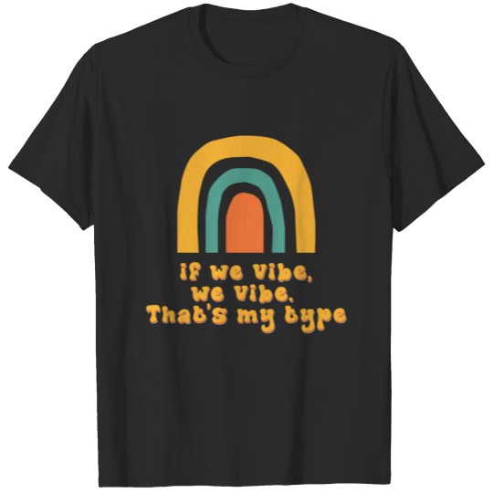 Discover If We Vibe We Vibe Thats My Type T-shirt