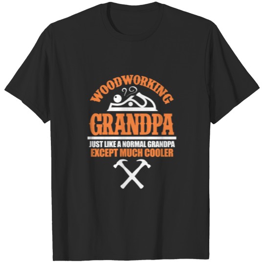Discover Woodworking Grandpa Just Like A Normal Grandpa T-shirt