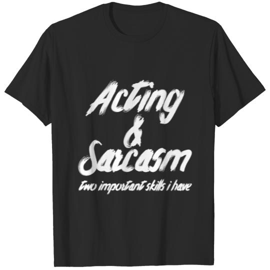 Discover acting and sarcasm two important skills T-shirt
