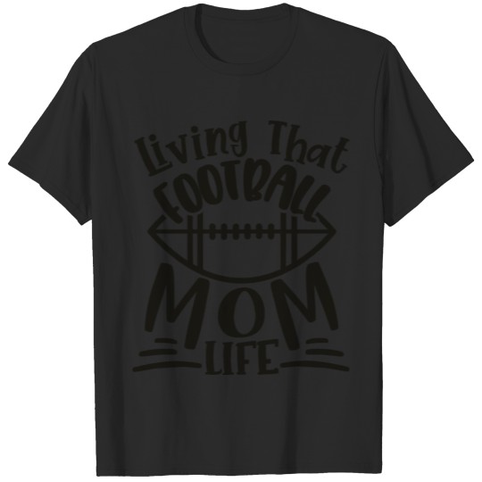 Discover Living That Football Mom Life T-shirt