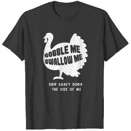 Gobble Me - Turkey - Thanksgiving Shirt T-shirt