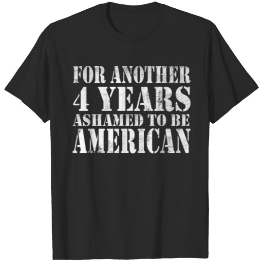 Discover for another four years ashamed to be Americain T-shirt