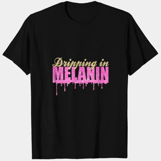 Dripping Melanin Drippin Melanin Shift Black Pride T-shirt