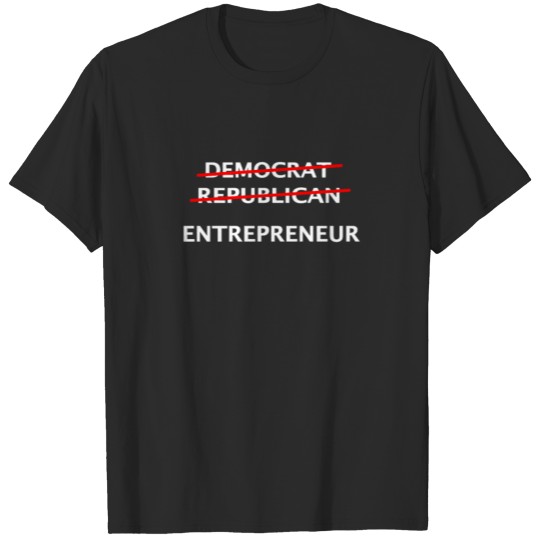 Discover Democrat Republican Entrepreneur Meme Slogan T-shirt
