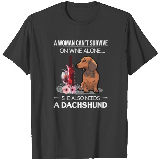 Dog A Women Cant Survive Needs Dachshund T-shirt