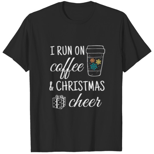 Discover I run on coffee and Christmas Cheer T-shirt