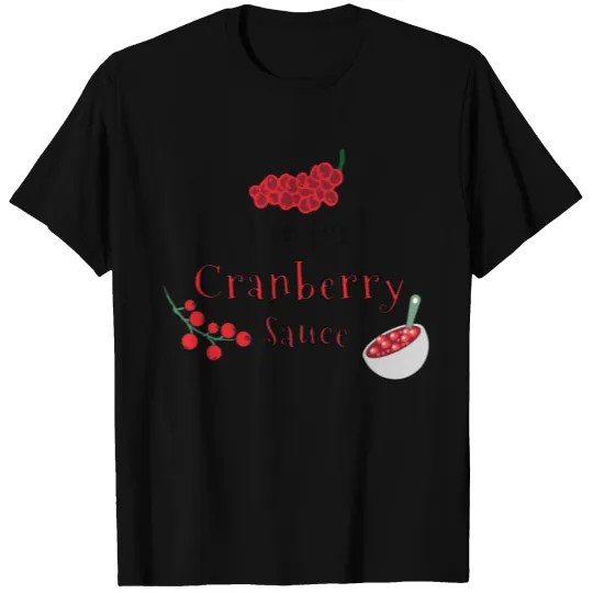 For Cranberry Sauce T-shirt
