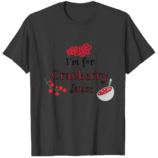 For Cranberry Sauce T-shirt
