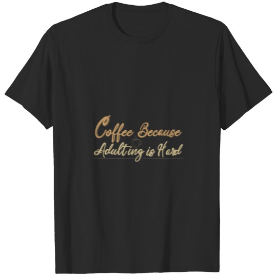 Coffee Because Adulting is Hard Plan de travail 1 T-shirt