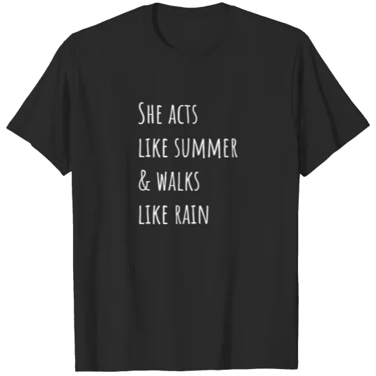 Discover She acts like summer and walks like rain, quote T-shirt